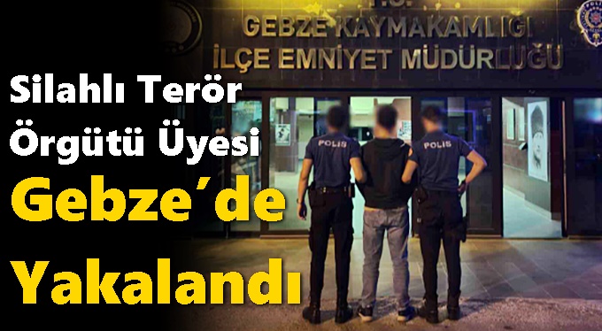 Silahlı Terör Örgütü Üyesi Şahıs Gebze’de Yakalandı