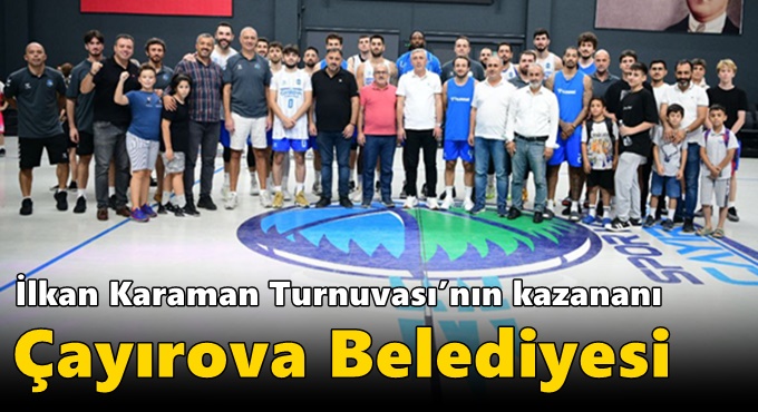 İlkan Karaman Turnuvası’nın kazananı Çayırova Belediyesi