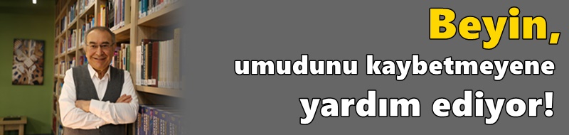 Beyin, umudunu kaybetmeyene yardım ediyor!