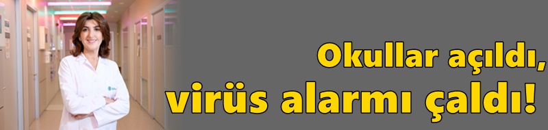 Okullar açıldı, virüs alarmı çaldı!