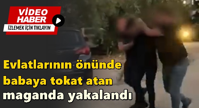 Çocuklarının Gözü Önünde Babaya Şiddet Uygulayan Şüpheli İstanbul’da Yakalandı
