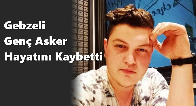 Gebzeli Genç Asker Hayatını Kaybetti