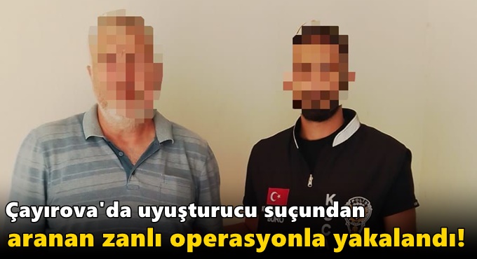 Çayırova'da uyuşturucu suçundan aranan zanlı operasyonla yakalandı!