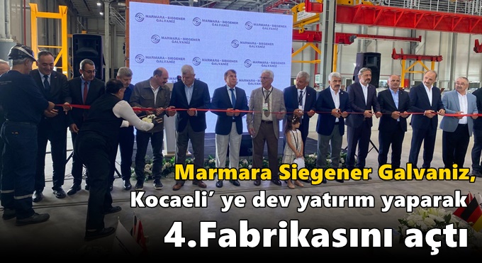 Marmara Siegener Galvaniz, Kocaeli’ ye dev yatırım yaparak 4. fabrikasını açtı