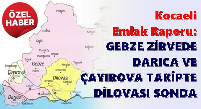 Kocaeli Emlak Raporu: Gebze Zirvede, Darıca ve Çayırova Takipte – Dilovası Sonda