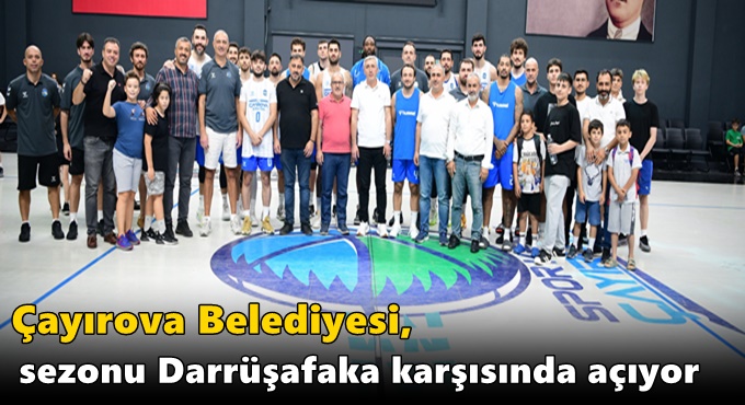 Çayırova Belediyesi, sezonu Darrüşafaka karşısında açıyor