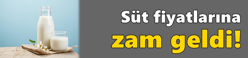 Süt fiyatlarına zam geldi!