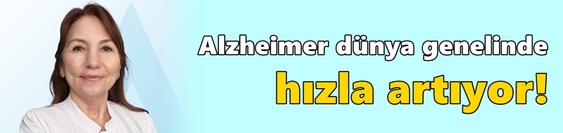 ALZHEİMER HASTALIĞI SİNSİCE İLERLİYOR!