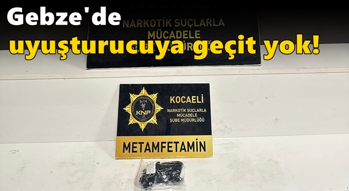 Gebze'de uyuşturucuya geçit yok!