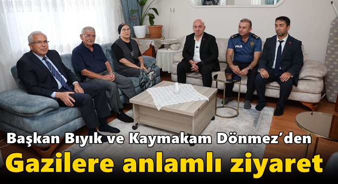 Başkan Bıyık ve Kaymakam Dönmez’den Gazilere anlamlı ziyaret
