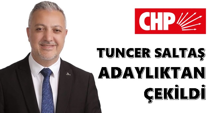 CHP Darıca İlçe Başkan Adayı Tuncer Saltaş Adaylıktan Çekildi