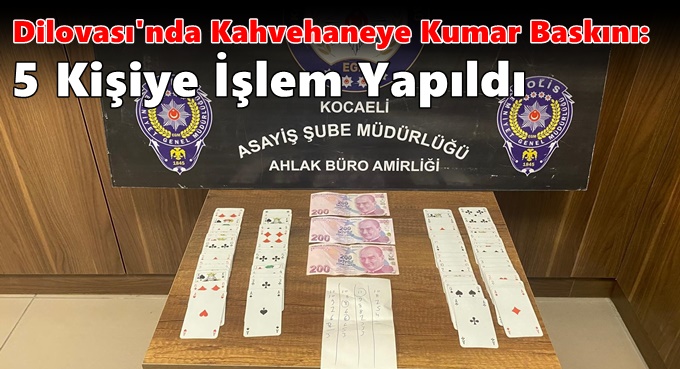 Dilovası'nda Kahvehaneye Kumar Baskını: 5 Kişiye İşlem Yapıldı