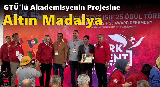 GTÜ’lü Akademisyenin Projesine Altın Madalya