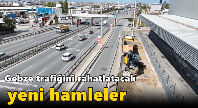 Gebze trafiğini rahatlatacak yeni hamleler