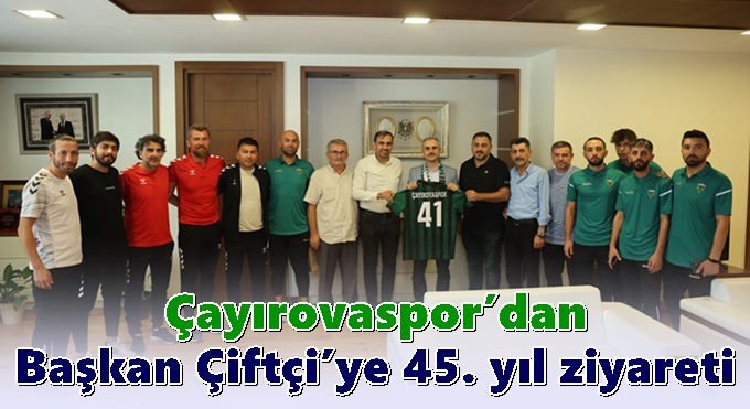 Çayırovaspor’dan Başkan Çiftçi’ye 45. yıl ziyareti
