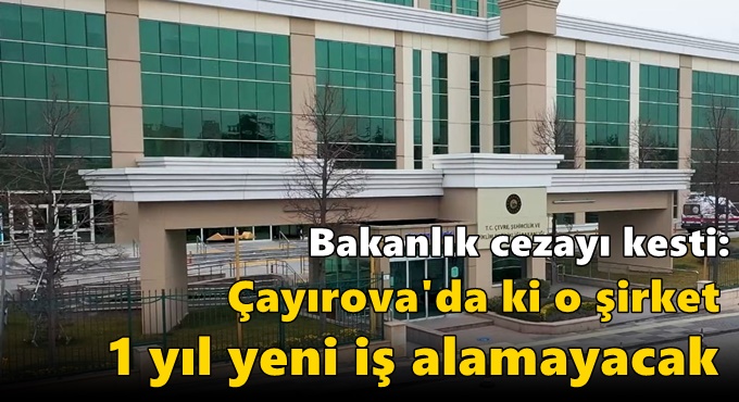 Çayırova'da ki o şirket 1 yıl yeni iş alamayacak!