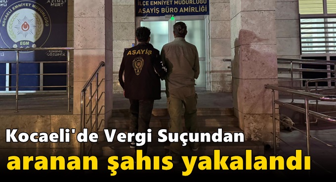 Kocaeli'de Vergi Suçundan Aranan Şahıs Yakalandı