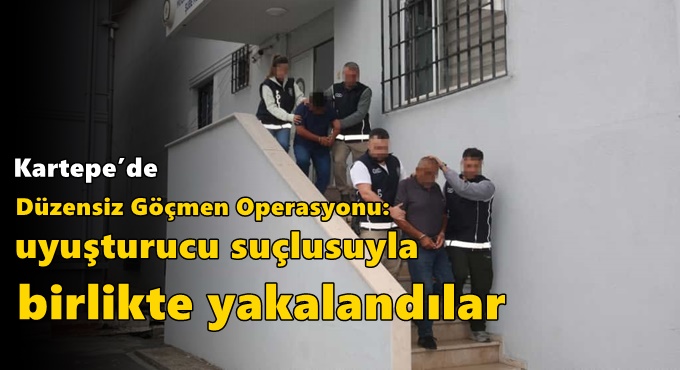 Kartepe’de Düzensiz Göçmen Operasyonu: Uyuşturucu Suçlusuyla Birlikte Yakalandılar