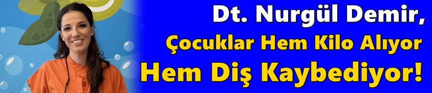 “Çocuklar Hem Kilo Alıyor Hem Diş Kaybediyor!”