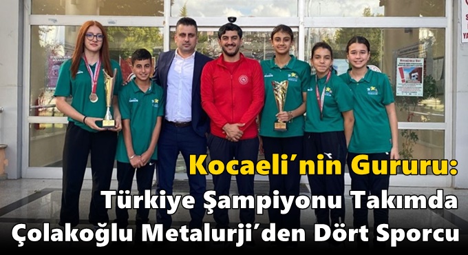 Kocaeli’nin Gururu: Türkiye Şampiyonu Takımda Çolakoğlu Metalurji’den Dört Sporcu