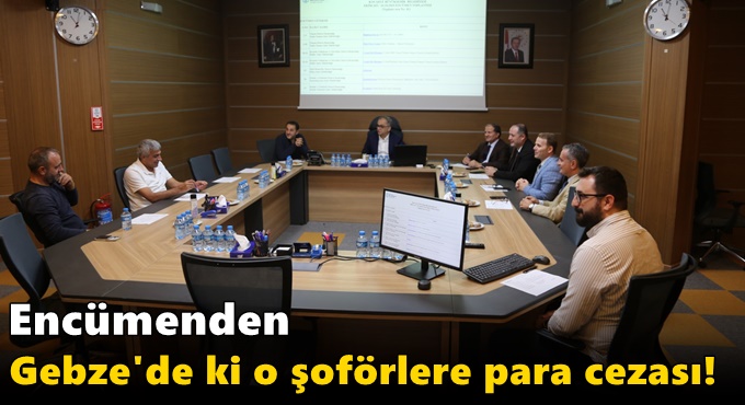 Encümden Gebze'de ki o şoförlere para cezası!