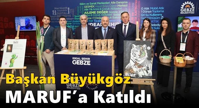 Başkan Büyükgöz MARUF’a Katıldı