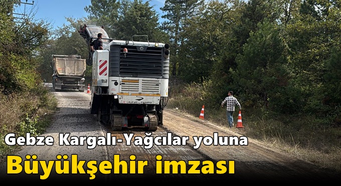 Gebze Kargalı-Yağcılar yoluna Büyükşehir imzası