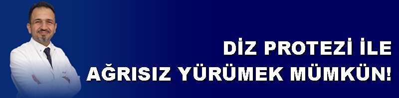 DİZ PROTEZİ İLE AĞRISIZ YÜRÜMEK MÜMKÜN!