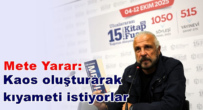 Mete Yarar: Kaos oluşturarak kıyameti istiyorlar
