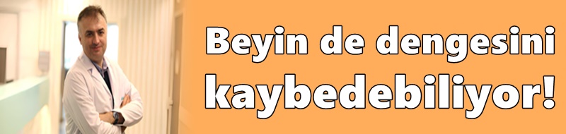 Beyin de dengesini kaybedebiliyor!