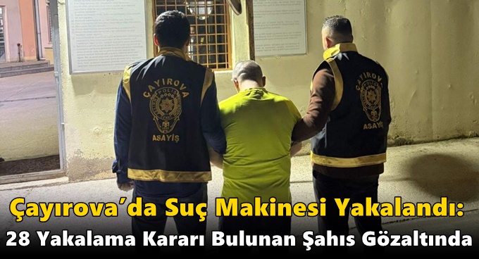 Çayırova’da Suç Makinesi Yakalandı: 28 Yakalama Kararı Bulunan Şahıs Gözaltında