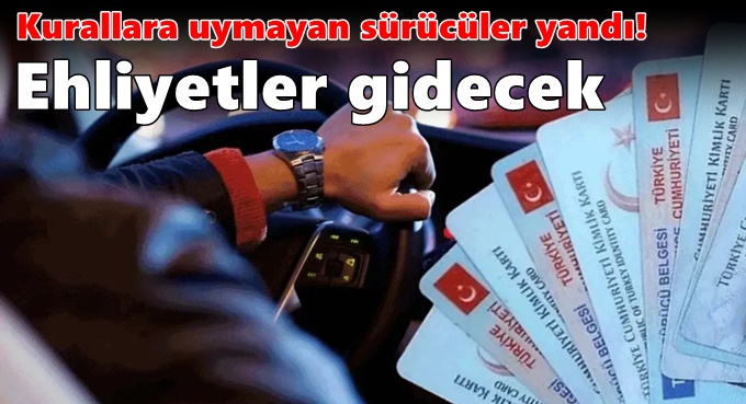 Kurallara uymayan sürücüler yandı! Ehliyetler gidecek