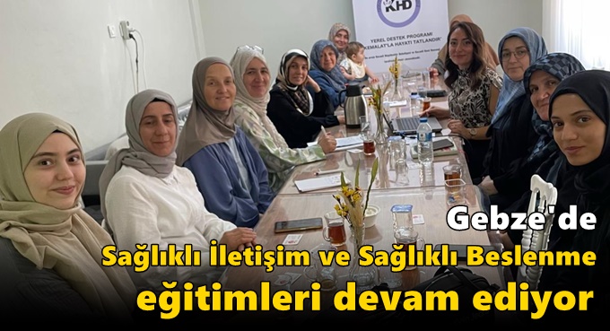 Gebze'de Sağlıklı İletişim ve Sağlıklı Beslenme Eğitimleri Devam Ediyor