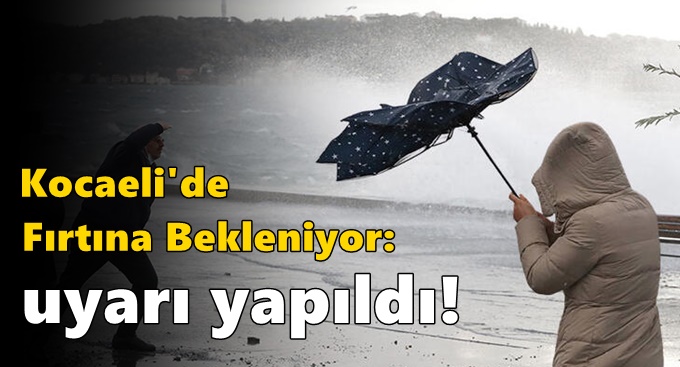 Kocaeli'de Fırtına Bekleniyor: Uyarı Yapıldı