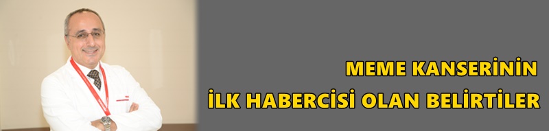 MEME KANSERİNİN İLK HABERCİSİ OLAN BELİRTİLER