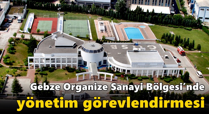 Gebze Organize Sanayi Bölgesi’nde Yönetim Görevlendirmesi
