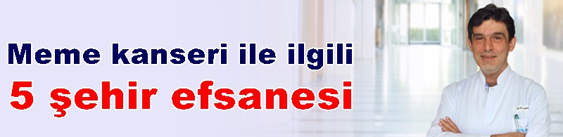 Meme kanseri ile ilgili 5 şehir efsanesi