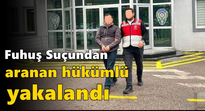 Fuhuş Suçundan Aranan Hükümlü Yakalandı