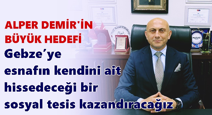 Gebze’ye esnafın kendini ait hissedeceği bir sosyal tesis kazandıracağız