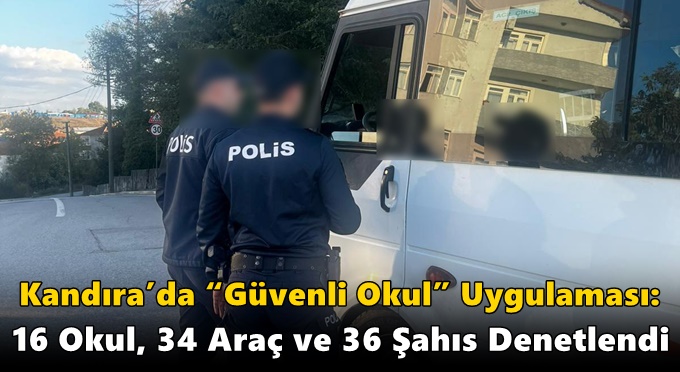 Kandıra’da “Güvenli Okul” Uygulaması: 16 Okul, 34 Araç ve 36 Şahıs Denetlendi