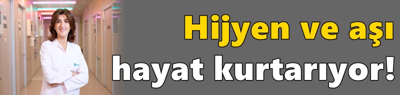 Hijyen ve aşı hayat kurtarıyor!