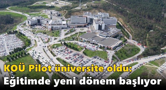 Kocaeli Üniversitesi pilot üniversite oldu: Eğitimde yeni dönem başlıyor
