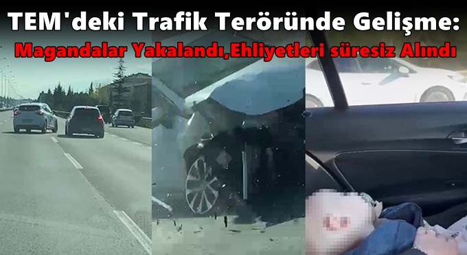 TEM'deki Trafik Teröründe Gelişme: Magandalar Yakalandı, Ehliyetleri Alındı
