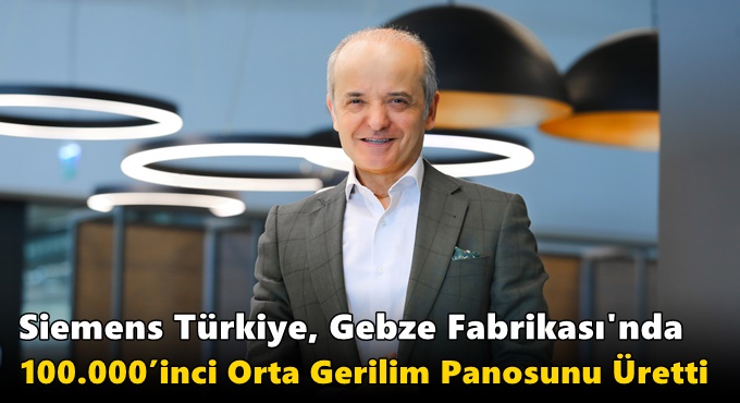 Siemens Türkiye, Gebze Fabrikası'nda  100.000’inci Orta Gerilim Panosunu Üretti