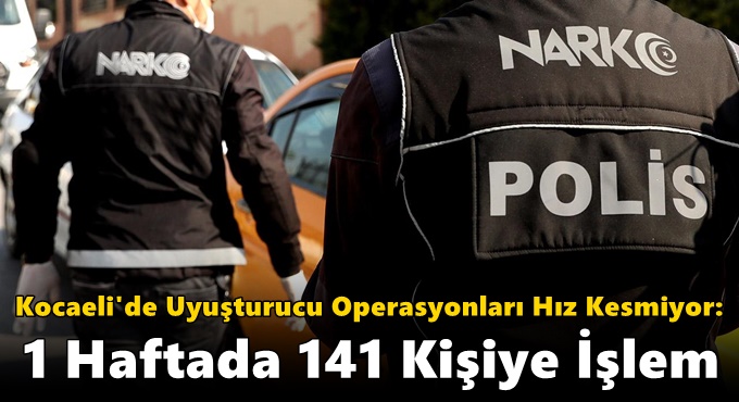 Kocaeli'de Uyuşturucu Operasyonları Hız Kesmiyor: 1 Haftada 141 Kişiye İşlem