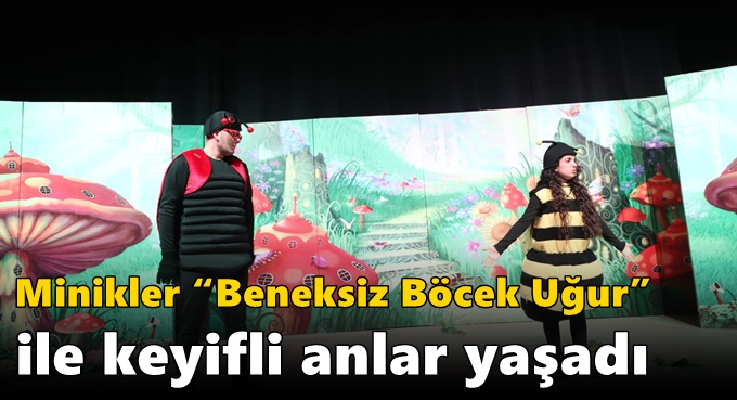 Minikler “Beneksiz Böcek Uğur” ile Keyifli Anlar Yaşadı