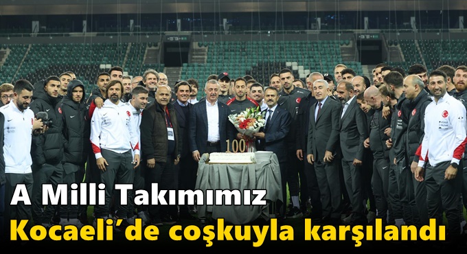 A Milli Takımımız Kocaeli’de Coşkuyla Karşılandı