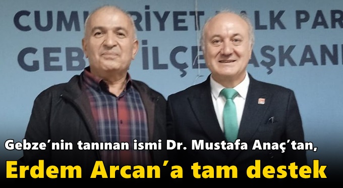 Gebze’nin tanınan ismi Dr. Mustafa Anaç’tan,  Erdem Arcan’a tam destek