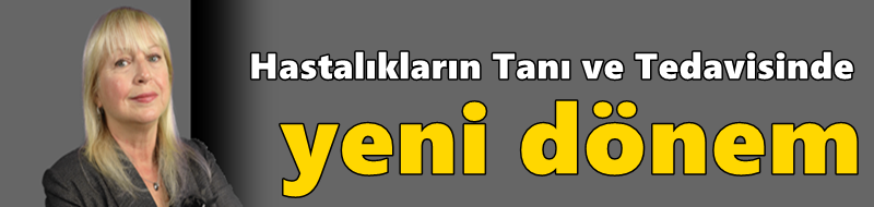 Hastalıkların Tanı ve Tedavisinde Yeni Dönem