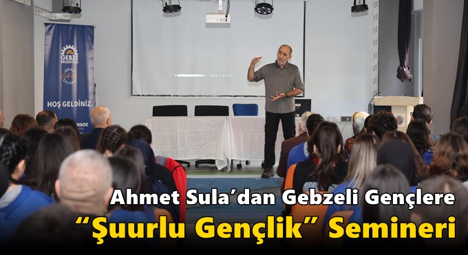 Ahmet Sula’dan Gebzeli Gençlere “Şuurlu Gençlik” Semineri